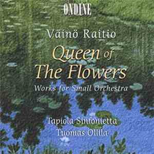 Väinö Raitio, Tapiola Sinfonietta, Tuomas Ollila - Queen Of The Flowers: Works For Small Orchestra