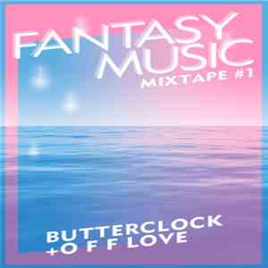 Butterclock + o F F Love - Fantasy Music Mixtape #1