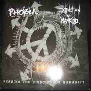 Extinction Of Mankind / Phobia  - Fearing The Dissolve Of Humanity