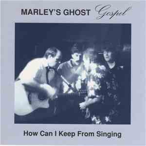 Marley's Ghost - Gospel: How Can I Keep From Singing