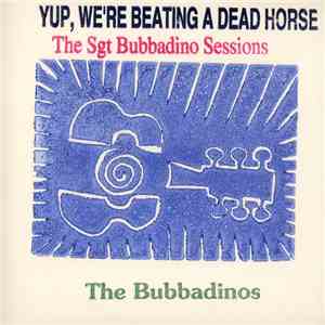 The Bubbadinos - Yup, We're Beating A Dead Horse