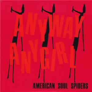 American Soul Spiders - Anyway Any Girl