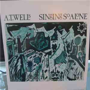 A.T. Wells - Singing So Alone