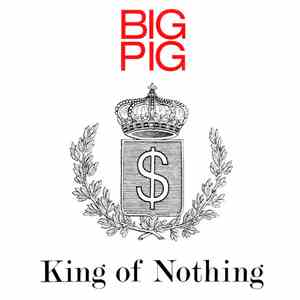Big Pig - King Of Nothing