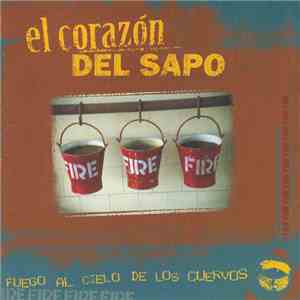 El Corazón Del Sapo - Fuego Al Cielo De Los Cuervos
