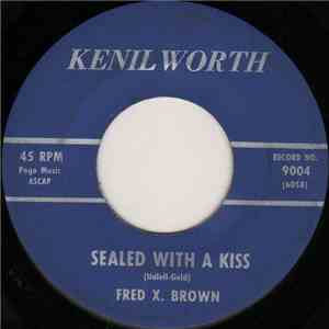 Fred X. Brown - Sealed With A Kiss / Ahab The Arab