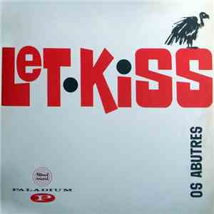 Os Abutres  - Let Kiss