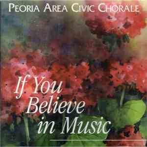 Peoria Area Civic Chorale - If You Believe In Music