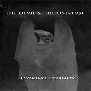 The Devil & The Universe - :Evoking Eternity: