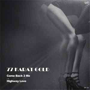 77 Karat Gold - Come Back 2 Me / Highway Love