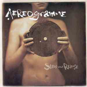 Aereogramme - Sleep And Release