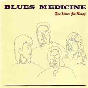 Blues Medicine - You Better Get Ready