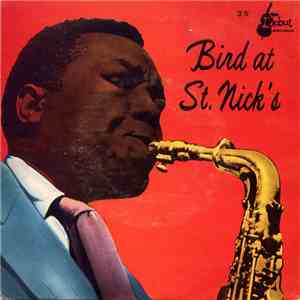 Charlie Parker, Al Haig, Roy Haynes, Red Rodney And Tommy Potter - Bird At St. Nick's - Volume 2