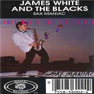 James White And The Blacks - Sax Maniac