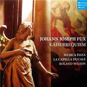 Johann Joseph Fux / Musica Fiata, La Capella Ducale, Roland Wilson  - Kaiserrequiem