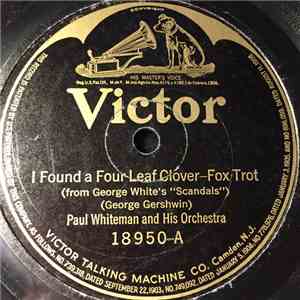 Paul Whiteman And His Orchestra - I Found A Four Leaf Clover / Two Little R ...