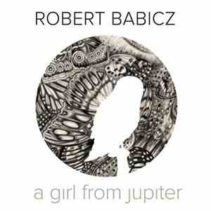 Robert Babicz - A Girl From Jupiter
