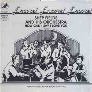 Shep Fields And His Orchestra - How Can I Say I Love You
