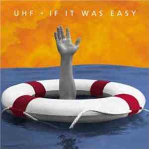 UHF - If It Was Easy