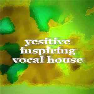 Yesitive - Inspiring Vocal House