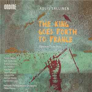 Aulis Sallinen, Various - The King Goes Forth To France, Opera In Three Acts