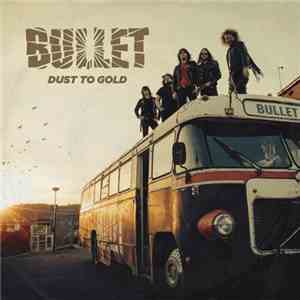 Bullet  - Dust To Gold