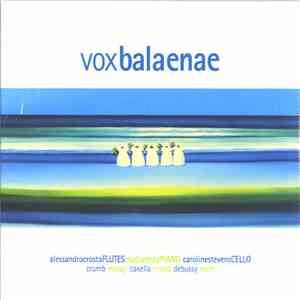 George Crumb, Michio Miyagi, Alfredo Casella, Claude Debussy, Steve Reich - Alessandro Crosta, Nadia Testa, Caroline Stevens  - Vox Balaenae
