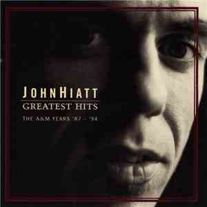 John Hiatt - Greatest Hits The A&M Years '87-'94