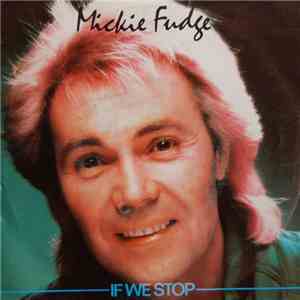 Mickie Fudge - If We Stop