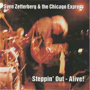 Sven Zetterberg And The Chicago Express - Steppin' Out - Alive!