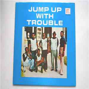 Trouble  - Jump Up With Trouble