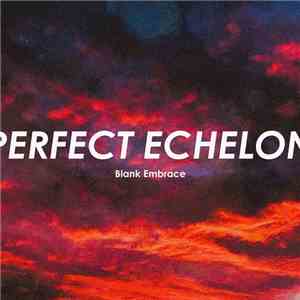 Blank Embrace - Perfect Echelon
