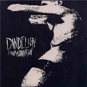 Dandelion  - I Think I'm Gonna Be Sick