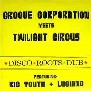 Groove Corporation Meets Twilight Circus - Love Is What We Need / What We Got To Do