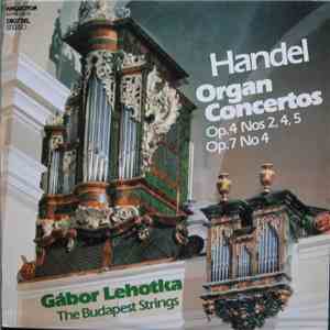 Handel, The Budapest Strings, Gábor Lehotka - Organ Concertos Op. 4 Nos 2, 4, 5, Op. 7 No. 4