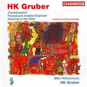 HK Gruber - BBC Philharmonic / Yuri Torchinsky - Frankenstein!! - Perpetuum Mobile / Charivari - Dancing In The Dark