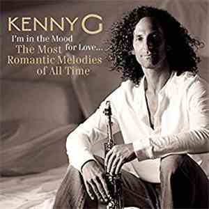 Kenny G  - I'm In The Mood For Love... The Most Romantic Melodies Of All Time