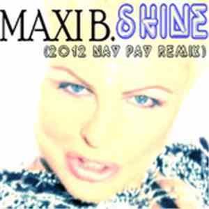 Maxi B. - Shine (2012 Nay Pay Remix)