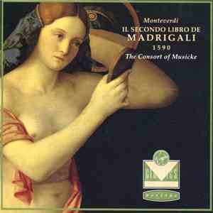 Monteverdi, The Consort Of Musicke - Il Secondo Libro De Madrigali 1590