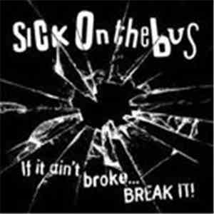 Sick On The Bus - If It Ain't Broke... Break It!