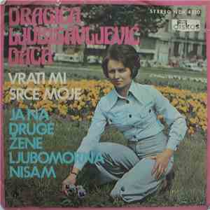 Dragica Ljubisavljević Daca - Vrati Mi Srce Moje / Ja Na Druge Žene Ljubomorna Nisam