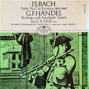 J. S. Bach, G. F. Händel, József Juhos, Budapest Philharmonic Orchestra, Miklós Erdélyi - Suite No. 2 In B Minor , Bwv 1067 - Rodrigo And Ariodante Suites
