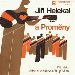 Jiří Helekal A Proměny - Víš, Lásko / Zkus Nakreslit Přání