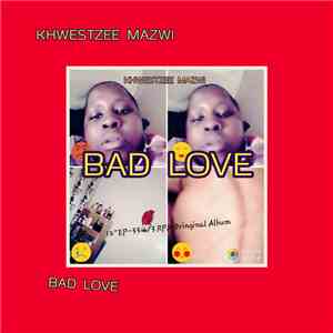 KWEZI MAZWI - Bad Love