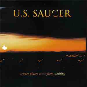 U.S. Saucer - Tender Places Come From Nothing