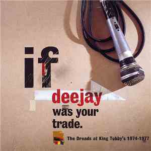 Various - If Deejay Was Your Trade (The Dreads At King Tubby's 1974-1977)