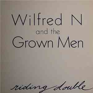 Wilfred N And The Grown Men - Riding Double