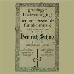 Heinrich Schütz - Groningse Bachvereniging, Berliner Ensemble Für Alte Musik, Johan van der Meer , Arti Vocali Antiche - Symphoniae Sacrae