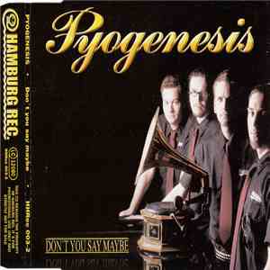 Pyogenesis - Don't You Say Maybe