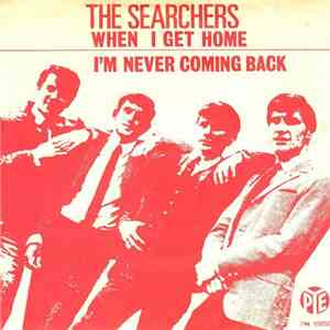 The Searchers - When I Get Home / I'm Never Coming Back
